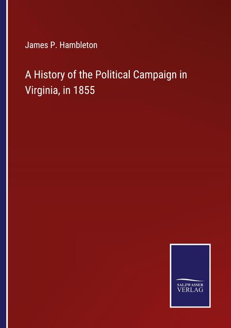 James P. Hambleton: A History of the Political Campaign in Virginia, in 1855, Buch