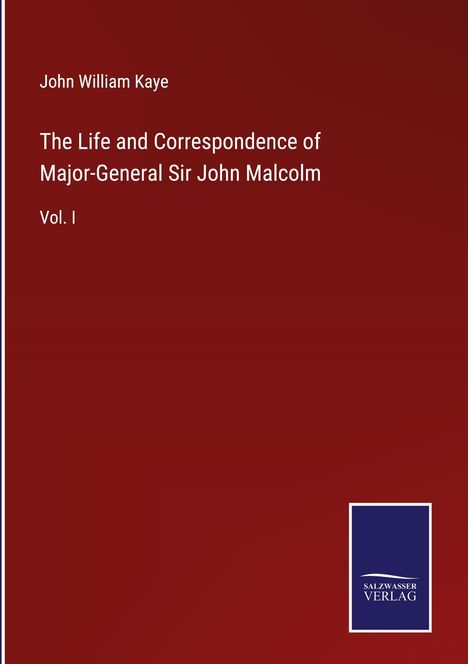 John William Kaye: The Life and Correspondence of Major-General Sir John Malcolm, Buch