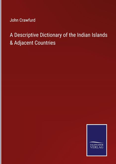 John Crawfurd: A Descriptive Dictionary of the Indian Islands &amp; Adjacent Countries, Buch