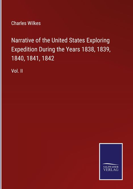 Charles Wilkes: Narrative of the United States Exploring Expedition During the Years 1838, 1839, 1840, 1841, 1842, Buch