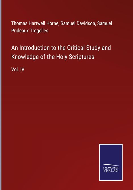 Thomas Hartwell Horne: An Introduction to the Critical Study and Knowledge of the Holy Scriptures, Buch