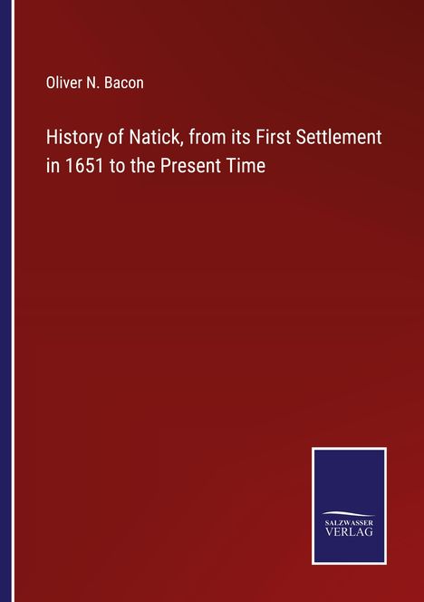 Oliver N. Bacon: History of Natick, from its First Settlement in 1651 to the Present Time, Buch