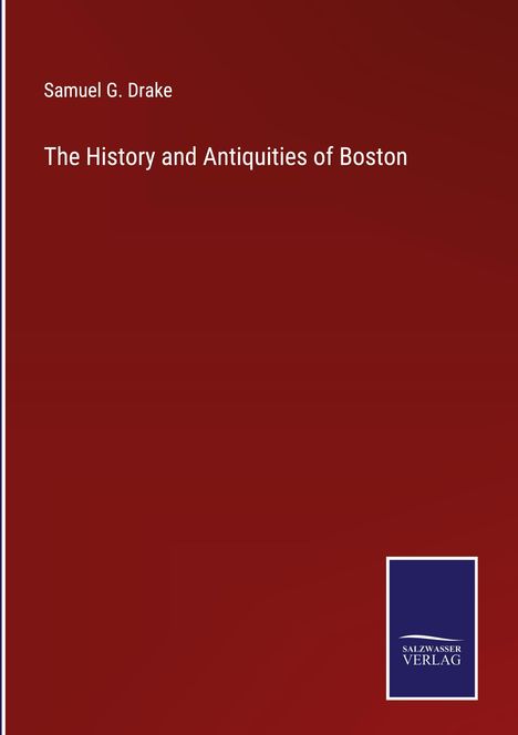 Samuel G. Drake: The History and Antiquities of Boston, Buch