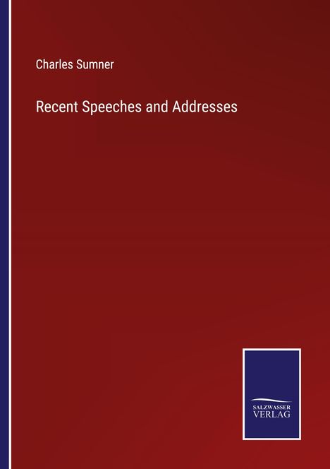 Charles Sumner: Recent Speeches and Addresses, Buch
