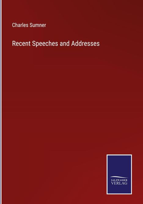 Charles Sumner: Recent Speeches and Addresses, Buch