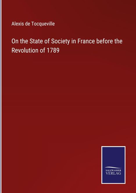 Alexis De Tocqueville: On the State of Society in France before the Revolution of 1789, Buch