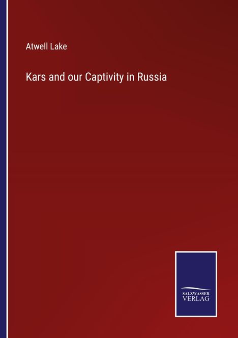 Atwell Lake: Kars and our Captivity in Russia, Buch