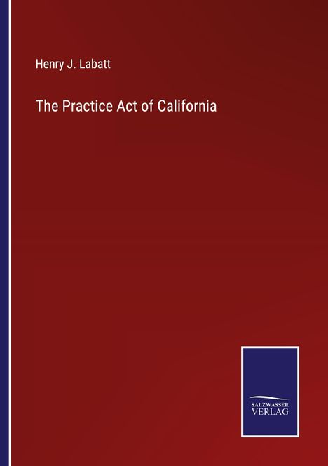 Henry J. Labatt: The Practice Act of California, Buch
