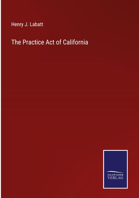 Henry J. Labatt: The Practice Act of California, Buch