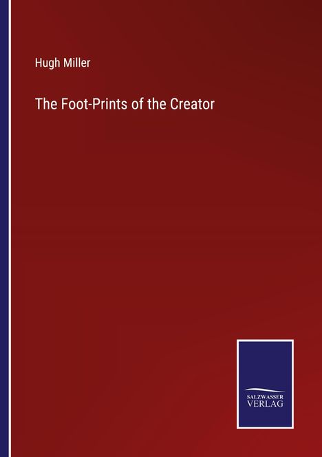 Hugh Miller: The Foot-Prints of the Creator, Buch