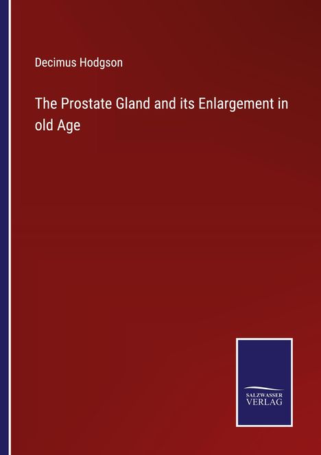 Decimus Hodgson: The Prostate Gland and its Enlargement in old Age, Buch