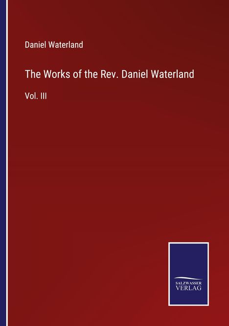 Daniel Waterland: The Works of the Rev. Daniel Waterland, Buch