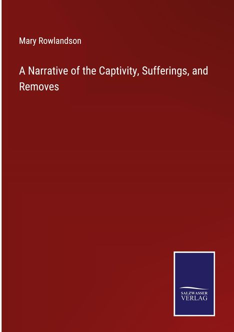 Mary Rowlandson: A Narrative of the Captivity, Sufferings, and Removes, Buch