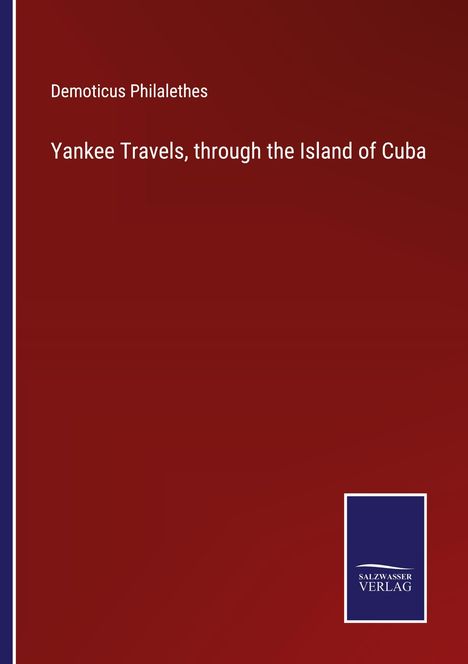 Demoticus Philalethes: Yankee Travels, through the Island of Cuba, Buch