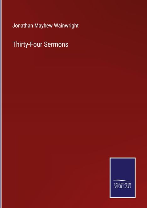 Jonathan Mayhew Wainwright: Thirty-Four Sermons, Buch