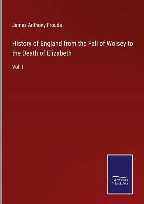 James Anthony Froude: History of England from the Fall of Wolsey to the Death of Elizabeth, Buch