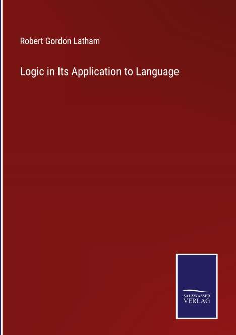 Robert Gordon Latham: Logic in Its Application to Language, Buch