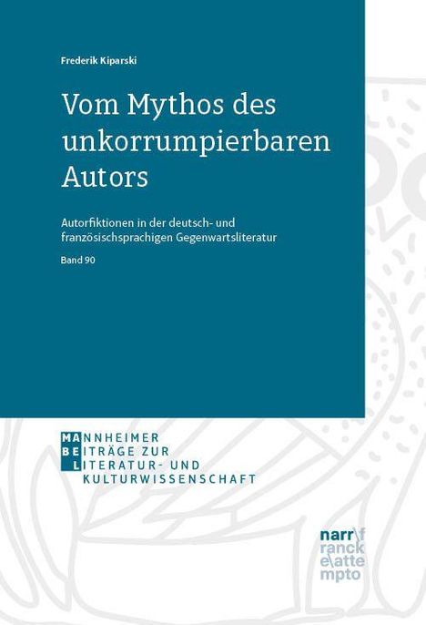 Text: "Frederik Kiparski, Vom Mythos des unkorrumpierbaren Autors. Autorfiktionen in der deutsch- und französischsprachigen Gegenwartsliteratur. Band 90." 

Links unten: "MANNHEIMER BEITRÄGE ZUR LITERATUR- UND KULTURWISSENSCHAFT". 

Blau-weiße Gestaltung mit grafischen Elementen.