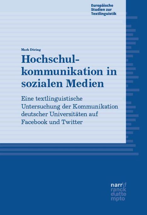 "Hochschulkommunikation in sozialen Medien: Eine textlinguistische Untersuchung deutscher Universitäten auf Facebook und Twitter."