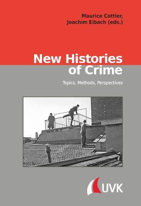 Texte: "New Histories of Crime", "Topics, Methods, Perspectives", "Maurice Cottier, Joachim Eibach (eds.)". Schwarz-Weiß-Foto von Menschen auf einem Dach. UVK-Logo.