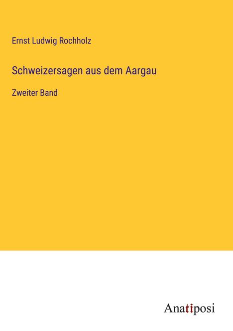 Ernst Ludwig Rochholz: Schweizersagen aus dem Aargau, Buch