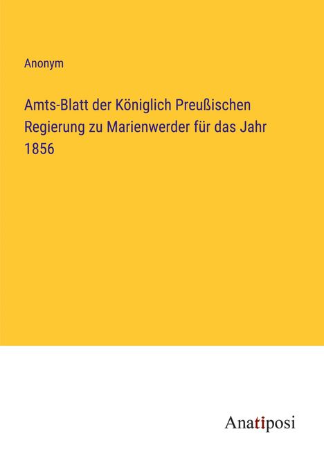 Anonym: Amts-Blatt der Königlich Preußischen Regierung zu Marienwerder für das Jahr 1856, Buch