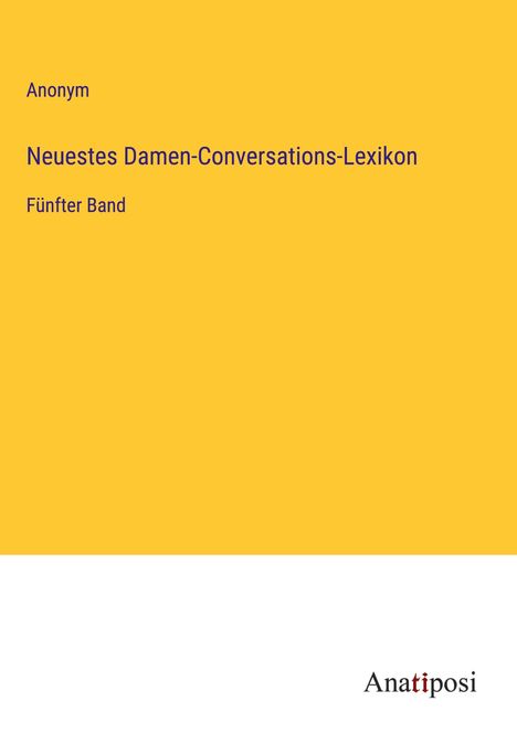 Anonym: Neuestes Damen-Conversations-Lexikon, Buch