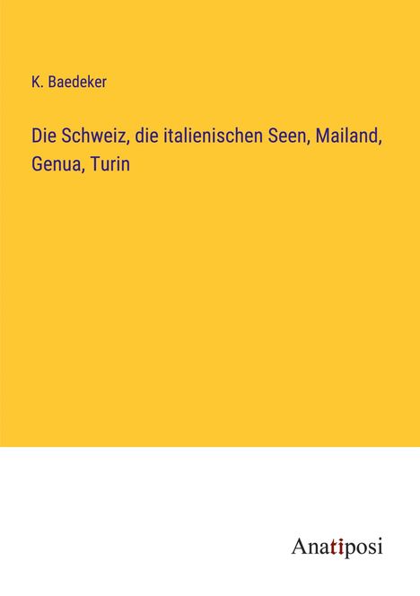 K. Baedeker: Die Schweiz, die italienischen Seen, Mailand, Genua, Turin, Buch