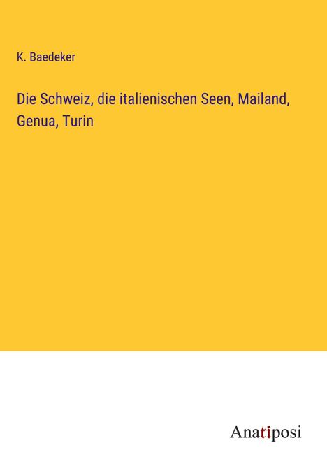 K. Baedeker: Die Schweiz, die italienischen Seen, Mailand, Genua, Turin, Buch