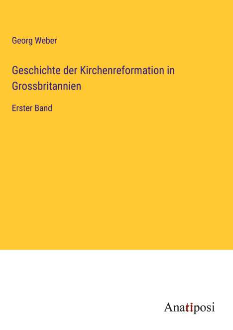 Georg Weber: Geschichte der Kirchenreformation in Grossbritannien, Buch