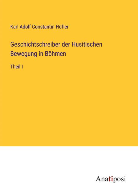 Karl Adolf Constantin Höfler: Geschichtschreiber der Husitischen Bewegung in Böhmen, Buch