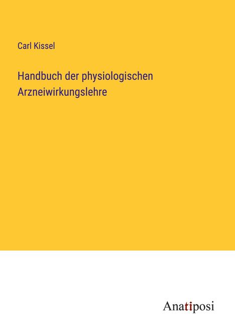 Carl Kissel: Handbuch der physiologischen Arzneiwirkungslehre, Buch