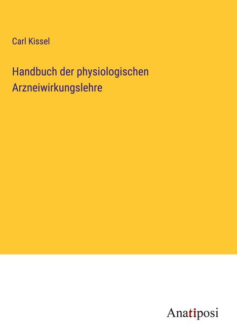 Carl Kissel: Handbuch der physiologischen Arzneiwirkungslehre, Buch