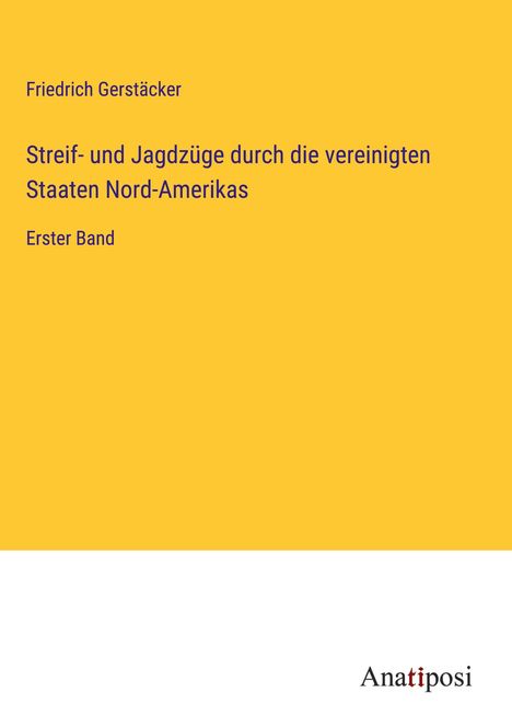 Friedrich Gerstäcker: Streif- und Jagdzüge durch die vereinigten Staaten Nord-Amerikas, Buch