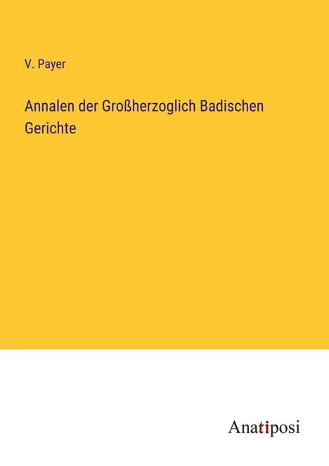 V. Payer: Annalen der Großherzoglich Badischen Gerichte, Buch