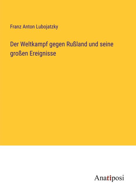 Franz Anton Lubojatzky: Der Weltkampf gegen Rußland und seine großen Ereignisse, Buch