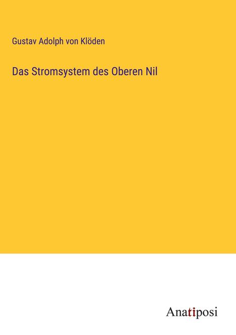 Gustav Adolph von Klöden: Das Stromsystem des Oberen Nil, Buch