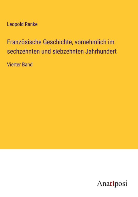 Leopold Ranke: Französische Geschichte, vornehmlich im sechzehnten und siebzehnten Jahrhundert, Buch