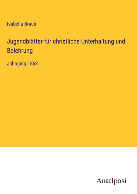 Isabella Braun: Jugendblätter für christliche Unterhaltung und Belehrung, Buch