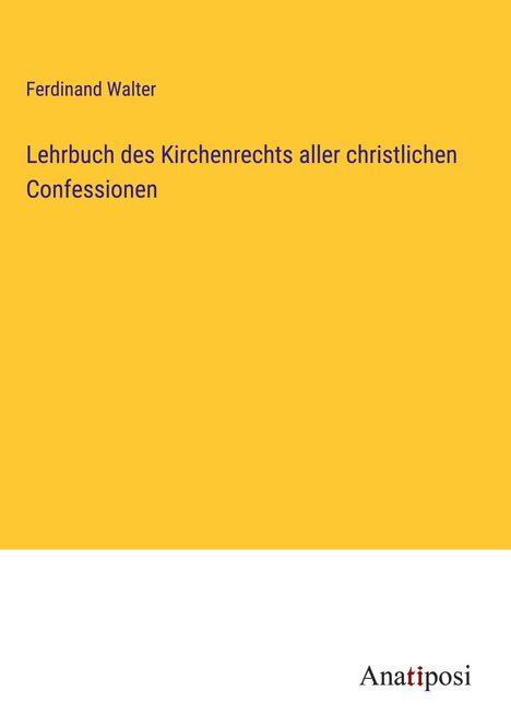 Ferdinand Walter: Lehrbuch des Kirchenrechts aller christlichen Confessionen, Buch
