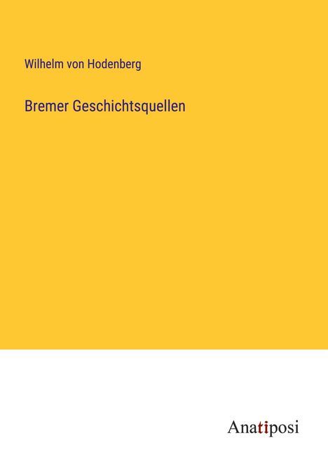 Wilhelm Von Hodenberg: Bremer Geschichtsquellen, Buch