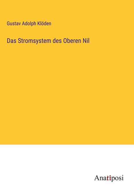 Gustav Adolph Klöden: Das Stromsystem des Oberen Nil, Buch