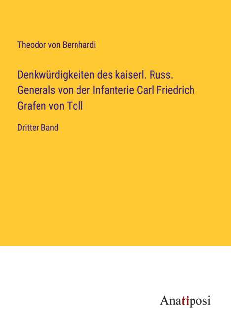 Theodor Von Bernhardi: Denkwürdigkeiten des kaiserl. Russ. Generals von der Infanterie Carl Friedrich Grafen von Toll, Buch