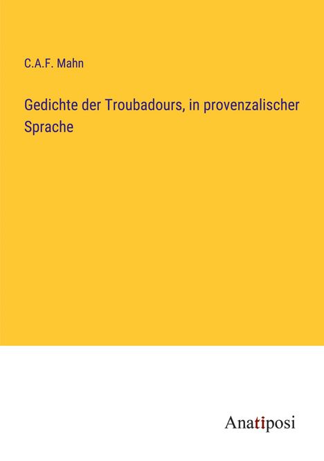 C. A. F. Mahn: Gedichte der Troubadours, in provenzalischer Sprache, Buch