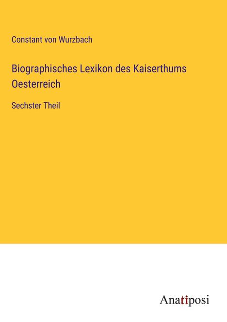 Constant Von Wurzbach: Biographisches Lexikon des Kaiserthums Oesterreich, Buch