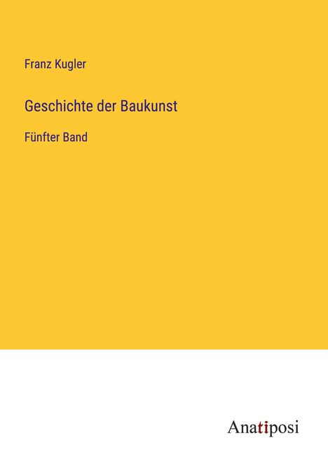 Franz Kugler: Geschichte der Baukunst, Buch