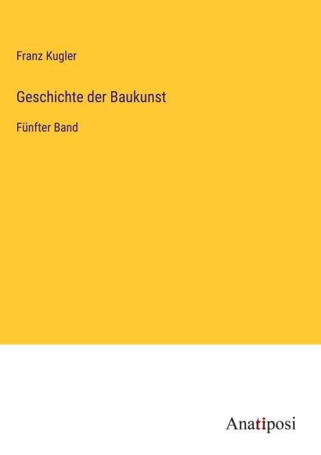 Franz Kugler: Geschichte der Baukunst, Buch
