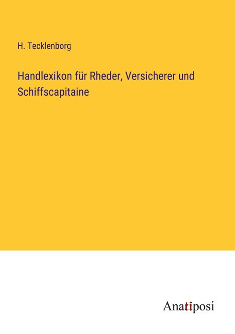 H. Tecklenborg: Handlexikon für Rheder, Versicherer und Schiffscapitaine, Buch