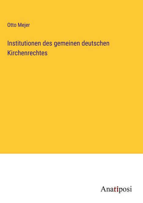 Otto Mejer: Institutionen des gemeinen deutschen Kirchenrechtes, Buch