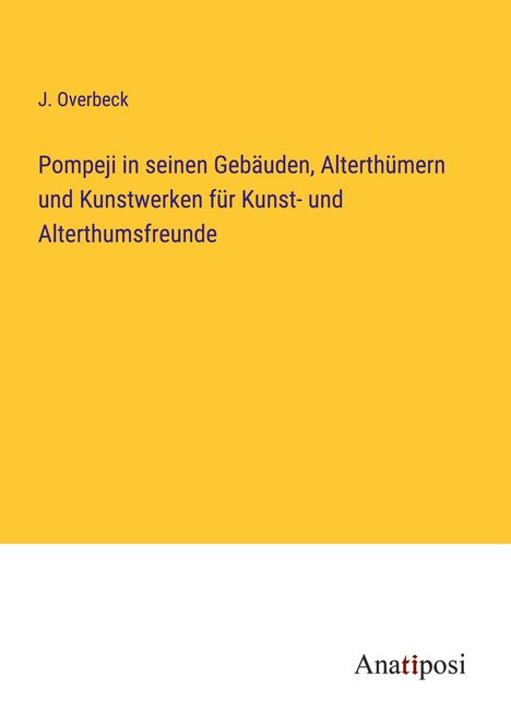 J. Overbeck: Pompeji in seinen Gebäuden, Alterthümern und Kunstwerken für Kunst- und Alterthumsfreunde, Buch